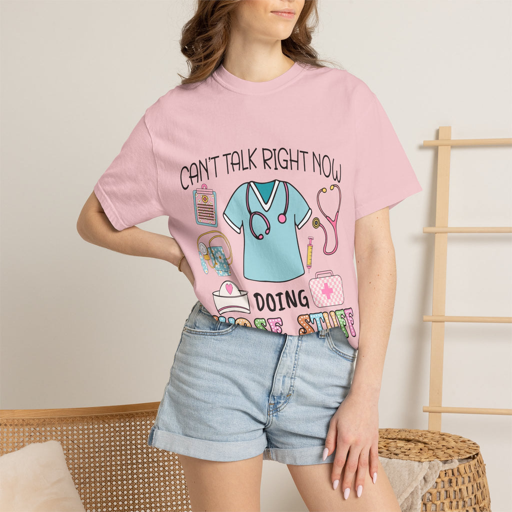 Can’t Talk Right Now Doing Nurse Stuff T-Shirt
