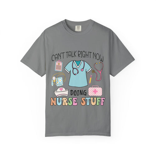 Can’t Talk Right Now Doing Nurse Stuff T-Shirt